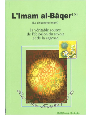 L'imam al-Bâqer (le 5ème imam) : La véritable source de l'éclosion du savoir et de la sagesse